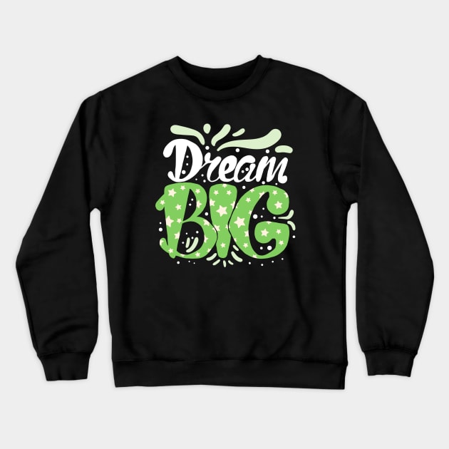 Dream Big Inspiring Quote Crewneck Sweatshirt by Elysian Alcove